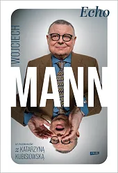 Echo. Z Wojciechem Mannem rozmawia Katarzyna,Wojciech Mann Echo. Z Wojciechem Mannem rozmawia Katarzyna,Wojciech Mann