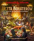 Dungeons &amp; Dragons. Uczta Bohaterów. Oficjalna książka kucharska