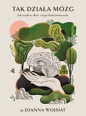 Tak działa mózgJoanna Wojsiat