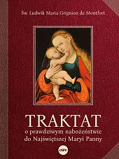 Traktat o prawdziwym nabożeństwie do najświętszej,Maria Grignion de Montfort Ludwik Traktat o prawdziwym nabożeństwie do najświętszej,Maria Grignion de Montfort Ludwik