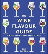 The Wine Flavour GuideSam Caporn