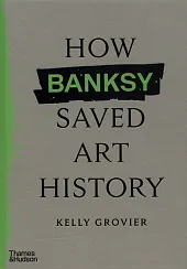 How Banksy Saved Art History How Banksy Saved Art History