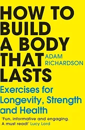 How To Build a Body That,Adam Richardson