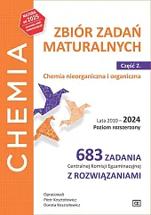 Chemia Zbiór zadań maturalnych Część 2 Chemia nieorganiczna i organiczna.Lata 2010-2024 Poziom rozszerzony.