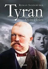Tyran Ojciec HitleraRoman Sandgruber