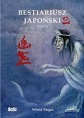 Bestiariusz japoński Część 2Witold Vargas Bestiariusz japoński Część 2Witold Vargas