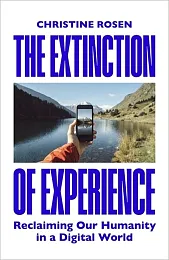 The Extinction of ExperienceChristine Rosen The Extinction of ExperienceChristine Rosen