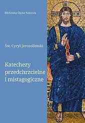 Katechezy przedchrzcielne i mistagogiczneCyryl Jerozolimski