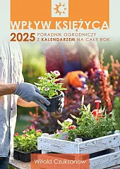 Wpływ Księżyca 2025 Poradnik ogrodniczy z,Witold Czuksanow