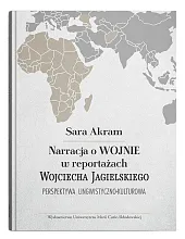 Narracja o WOJNIE w reportażach Wojciecha Jagielskiego Perspektywa lingwistyczno-kulturowa