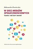 W sieci mediów społecznościowych Teorie i metody badań W sieci mediów społecznościowych Teorie i metody badań