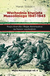 Wschodnia krucjata Mussoliniego 1941-1943Marek Sobski