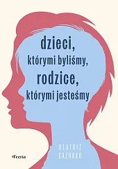 Dzieci, którymi byliśmy, rodzice, którymi jesteśmyBeatriz Cazurro