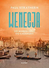 Wenecja. Od Marco Polo do CasanovyPaul Strathern