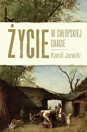 Życie w chłopskiej chacieKamil Janicki Życie w chłopskiej chacieKamil Janicki