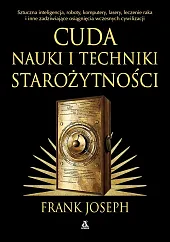 Cuda nauki i techniki starożytności. Sztuczna,Frank Joseph