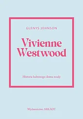 Vivienne Westwood Historia kultowego domu modyGlenys Johnson Vivienne Westwood Historia kultowego domu modyGlenys Johnson