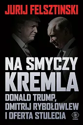 Na smyczy Kremla. Donald Trump, Dmitrij,Jurij Felsztinski Na smyczy Kremla. Donald Trump, Dmitrij,Jurij Felsztinski