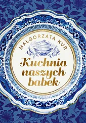 Kuchnia naszych babekMałgorzata Kur
