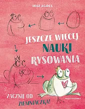 Jeszcze więcej nauki rysowania. Zacznij od,ĺrisz Agócs Jeszcze więcej nauki rysowania. Zacznij od,ĺrisz Agócs