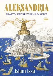 Aleksandria. Miasto, które zmieniło światIslam Issa