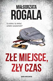 Złe miejsce, zły czasMałgorzata Rogala Złe miejsce, zły czasMałgorzata Rogala