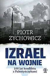 Izrael na wojnie 100 lat konfliktu,Piotr Zychowicz