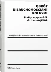 Obrót nieruchomościami rolnymi. Praktyczny poradnik do transakcji M&A