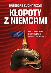 Kłopoty z Niemcami Kulturkampf Ostpolitik Mitteleuropa