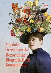 Dezorientacje Biografia KonopnickiejMagdalena Grzebałkowska