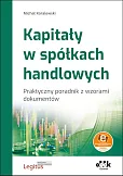 Kapitały w spółkach handlowych Praktyczny poradnik z wzorami dokumentów (z suplementem elektronicznym