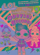 L.O.L. Surprise! Odrysuj koloruj Będzie zabawa,,