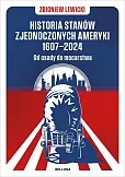 Historia Stanów Zjednoczonych Ameryki 1607-2024 Od osady do mocarstwa Historia Stanów Zjednoczonych Ameryki 1607-2024 Od osady do mocarstwa