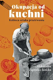 Okupacja od kuchniAleksandra Zaprutko-Janicka Okupacja od kuchniAleksandra Zaprutko-Janicka