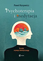 Psychoterapia i medytacja Ścieżki rozwoju wewnętrznegoPaweł Karpowicz Psychoterapia i medytacja Ścieżki rozwoju wewnętrznegoPaweł Karpowicz