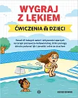 Wygraj z lękiem Ćwiczenia dla dzieci Wygraj z lękiem Ćwiczenia dla dzieci