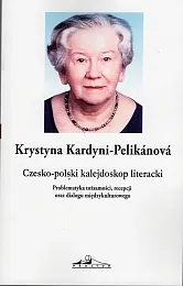 Czesko-polski kalejdoskop literacki. Problematyka tożsamości, recepcji,Krystyna Kardyni-Pelikanova