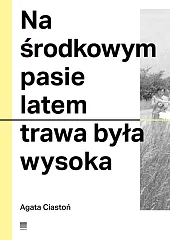 Na środkowym pasie latem trawa była,Agata Ciastoń