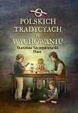 O polskich tradycjach w wychowaniu O polskich tradycjach w wychowaniu