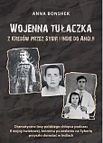Wojenna tułaczka Z Kresów przez Sybir i Indie do Anglii