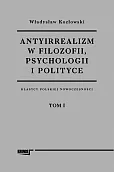 Antyirrealizm w filozofii, psychologii i polityce Antyirrealizm w filozofii, psychologii i polityce
