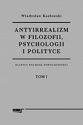 Antyirrealizm w filozofii, psychologii i polityceWładysław Kozłowski