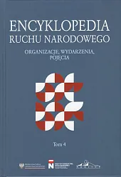 Encyklopedia Ruchu Narodowego. Organizacje, wydarzenia, pojęcia Tom 4