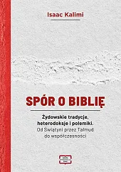 Spór o Biblię. Żydowskie tradycje, heterodoksje,Isaac Kalimi