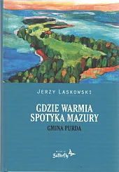 Gdzie Warmia spotyka Mazury Gmina PurdaJerzy Laskowski