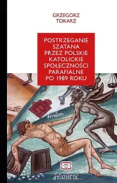 Postrzeganie szatana przez polskie katolickie społeczności,Grzegorz Tokarz Postrzeganie szatana przez polskie katolickie społeczności,Grzegorz Tokarz