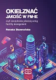 Okiełznać jakość w FM-IE czyli zarządzanie jakością usług facility management Okiełznać jakość w FM-IE czyli zarządzanie jakością usług facility management
