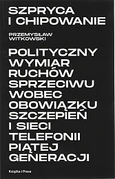 Szpryca i chipowanie Polityczny wymiar ruchów,Przemysław Witkowski Szpryca i chipowanie Polityczny wymiar ruchów,Przemysław Witkowski