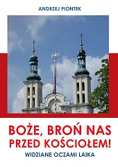 Boże, broń nas przed kościołem! Widziane,Andrzej Piontek