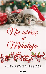 Nie wierzę w MikołajaKatarzyna Bester Nie wierzę w MikołajaKatarzyna Bester